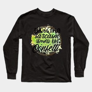 Throwing sarcasm around like confetti Long Sleeve T-Shirt